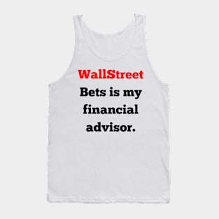 wallstreet bets is my financial advisor. Tank Top